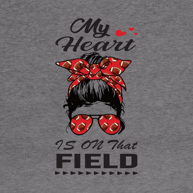 My Heart Is On That Field.. Football Mom gift idea by DODG99